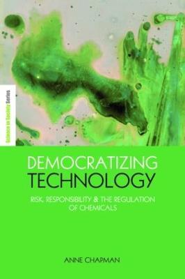 Democratizing Technology: Risk, Responsibility and the Regulation of Chemicals - Anne Chapman - cover