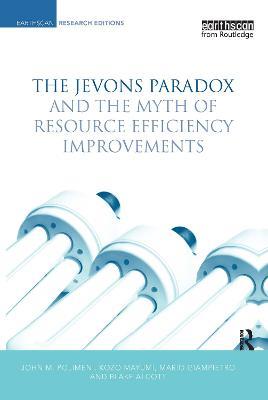 The Jevons Paradox and the Myth of Resource Efficiency Improvements - John M. Polimeni,Kozo Mayumi,Mario Giampietro - cover
