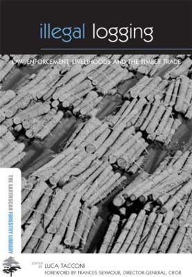 Illegal Logging: Law Enforcement, Livelihoods and the Timber Trade - cover