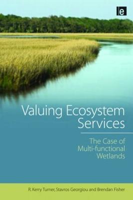 Valuing Ecosystem Services: The Case of Multi-functional Wetlands - R. Kerry Turner,Stavros Georgiou,Brendan Fisher - cover