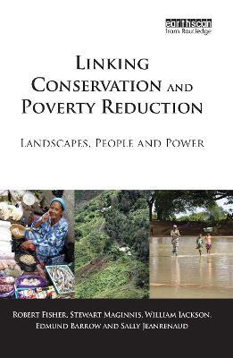 Linking Conservation and Poverty Reduction: Landscapes, People and Power - Robert Fisher,Stewart Maginnis,William Jackson - cover