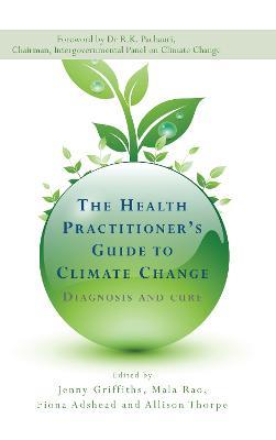 The Health Practitioner's Guide to Climate Change: Diagnosis and Cure - cover