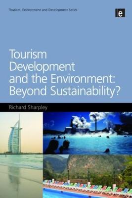 Tourism Development and the Environment: Beyond Sustainability? - Richard Sharpley - cover