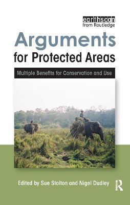 Arguments for Protected Areas: Multiple Benefits for Conservation and Use - Nigel Dudley,Sue Stolton - cover