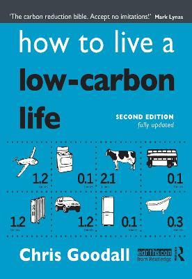 How to Live a Low-Carbon Life: The Individual's Guide to Tackling Climate Change - Chris Goodall - cover