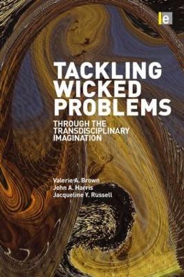 Tackling Wicked Problems: Through the Transdisciplinary Imagination - Valerie A. Brown,John A. Harris,Jacqueline Russell - cover