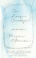 The Long Goodbye: A Memoir - Meghan O'Rourke - cover