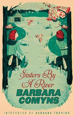 Sisters By A River: A Virago Modern Classic - Barbara Comyns - cover