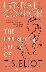 The Imperfect Life of T. S. Eliot