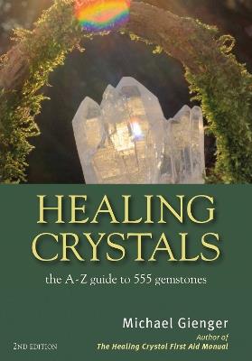 Healing Crystals: The A - Z Guide to 555 Gemstones - Michael Gienger - cover