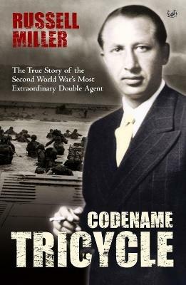 Codename Tricycle: The true story of the Second World War's most extraordinary double agent - Russell Miller - cover