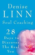 Soul Coaching: 28 Days to Discover the Real You