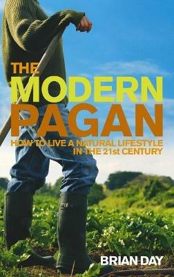 The Modern Pagan: How to live a natural lifestyle in the 21st Century - Brian Day - cover