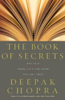 The Book Of Secrets: Who am I? Where did I come from? Why am I here? - Deepak Chopra - cover