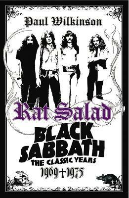 Rat Salad: Black Sabbath: The Classic Years 1969-1975 - Paul Wilkinson - cover