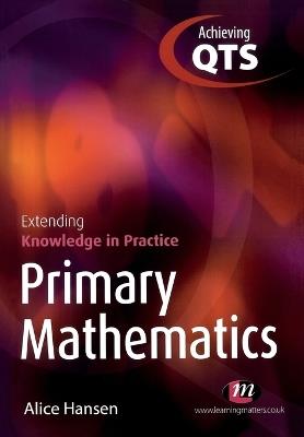 Primary Mathematics: Extending Knowledge in Practice - Alice Hansen - cover