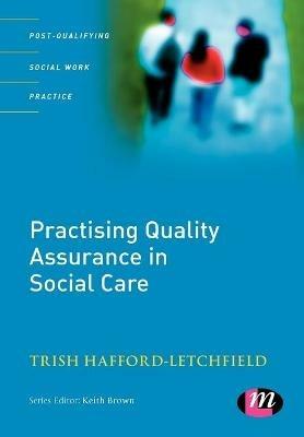 Practising Quality Assurance in Social Care - Trish Hafford-Letchfield - cover