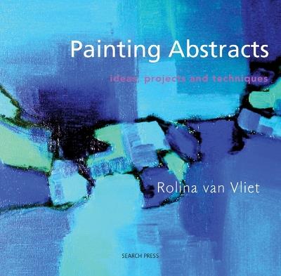 Painting Abstracts: Ideas, Projects and Techniques - Rolina van Vliet - cover