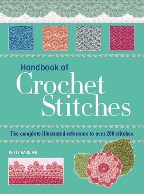 Handbook of Crochet Stitches: The Complete Illustrated Reference to Over 200 Stitches - Betty Barnden - cover