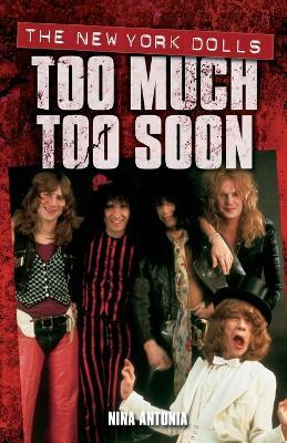 New York Dolls, The: Too Much Too Soon - Antonia Nina - cover