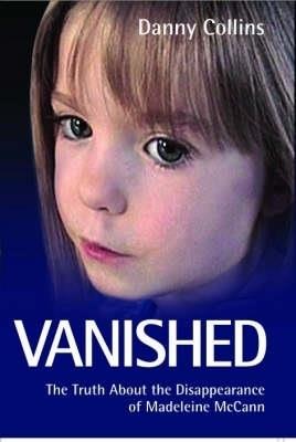 Vanished: The Truth About the Disappearance of Madeleine McCann - Danny Collins - cover