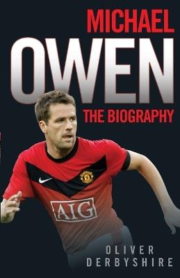 Michael Owen: The Biography - Ollie Derbyshire - cover