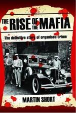 The Rise of the Mafia: The Definitive Story of Organised Crime