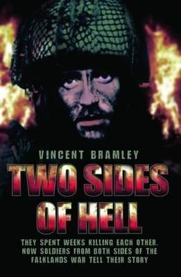 Two Sides of Hell: They Spent Weeks Killing Each Other. Now Soldiers from Both Sides of the Falklands War Tell Their Story - Vincent Bramley - cover
