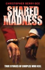 Shared Madness: True Stories of Couples Who Kill