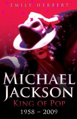 Michael Jackson King of Pop 1958-2009 - Emily Herbert - cover