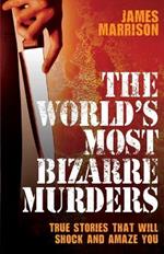 World's Most Bizarre Murders