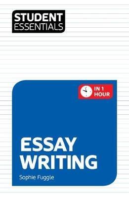 Student Essentials: Essay Writing - Sophie Fuggle - cover