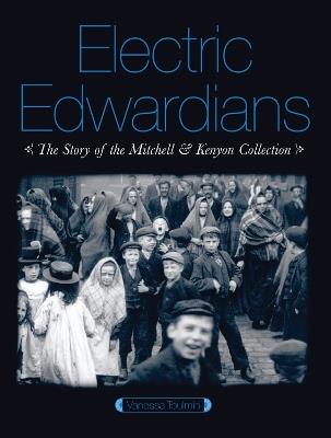 Electric Edwardians: The Films of Mitchell and Kenyon - Vanessa Toulmin - cover