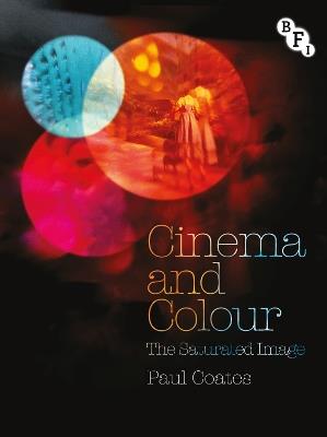 Cinema and Colour: The Saturated Image - Paul Coates - cover