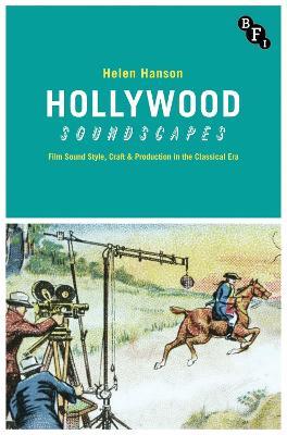 Hollywood Soundscapes: Film Sound Style, Craft and Production in the Classical Era - Helen Hanson - cover