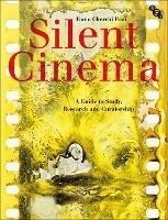 Silent Cinema: A Guide to Study, Research and Curatorship - Paolo Cherchi Usai - cover