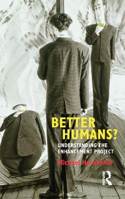 Better Humans?: Understanding the Enhancement Project - Michael Hauskeller - cover