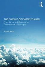 The Pursuit of Existentialism: From Sartre and De Beauvoir to Zizek and Badiou
