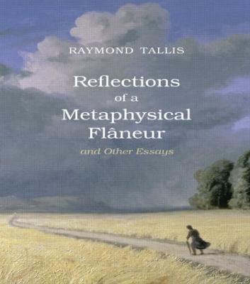 Reflections of a Metaphysical Flaneur: and Other Essays - Raymond Tallis - cover