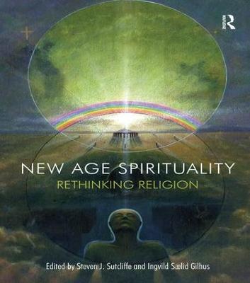 New Age Spirituality: Rethinking Religion - Steven J. Sutcliffe,Ingvild Saelid Gilhus - cover