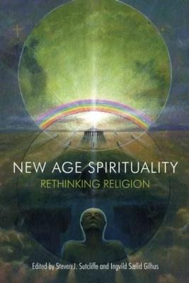 New Age Spirituality: Rethinking Religion - Steven J. Sutcliffe,Ingvild Saelid Gilhus - cover