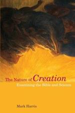 The Nature of Creation: Examining the Bible and Science