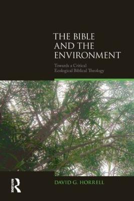 The Bible and the Environment: Towards a Critical Ecological Biblical Theology - David G. Horrell - cover