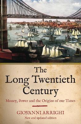 The Long Twentieth Century: Money, Power and the Origins of Our Times - Giovanni Arrighi - cover