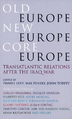 Old Europe, New Europe, Core Europe: Translantic Relations After the Iraq War - cover