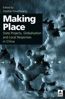 Making Place: State Projects, Globalisation and Local Responses in China - cover