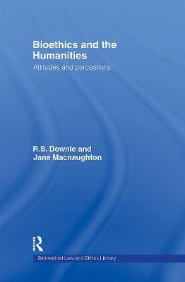 Bioethics and the Humanities: Attitudes and Perceptions - Robin Downie,Jane Macnaughton - cover