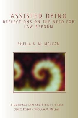 Assisted Dying: Reflections on the Need for Law Reform - Sheila McLean - cover