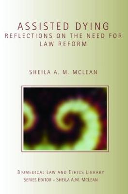 Assisted Dying: Reflections on the Need for Law Reform - Sheila McLean - cover