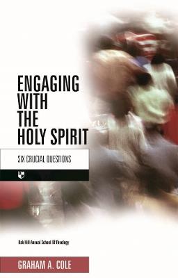 Engaging with the Holy Spirit: Six Crucial Questions - Graham A Cole - cover